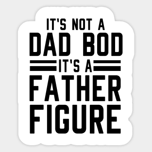 It's Not a Dad Bod It's a Father Figure Sticker